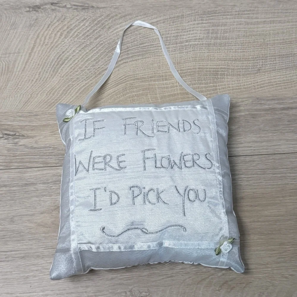 Handcrafted England Friends Were Flowers Hanging Pillow Embroidered Keepsake